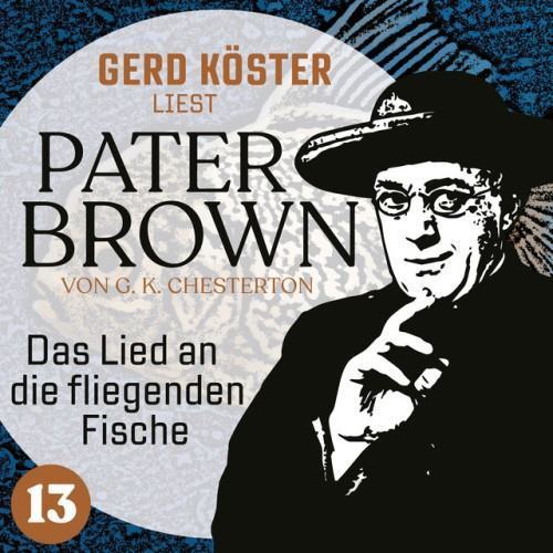 Das Lied an die fliegenden Fische [Gerd Köster liest Pater Brown, Band 13 (Ungekürzt)]