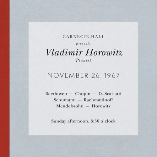 Vladimir Horowitz live at Carnegie Hall - Recital November 26, 1967: Beethoven, Chopin, Scarlatti, Schumann, Rachmaninoff, Mendelssohn & Horowitz