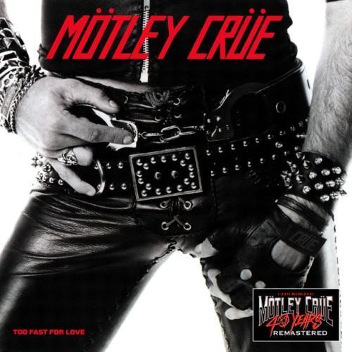 Too Fast For Love (40th Anniversary; 2021 - Remaster)