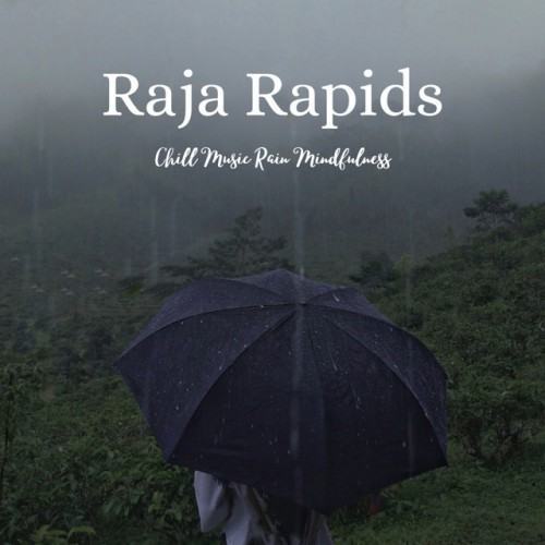 Raja Rapids: Chill Music Rain Mindfulness