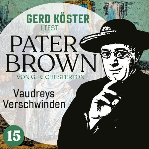 Vaudreys Verschwinden [Gerd Köster liest Pater Brown, Band 15 (Ungekürzt)]