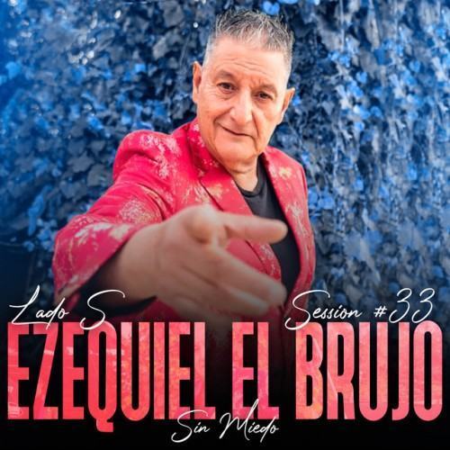Ezequiel El Brujo: Sin Miedo Session #33