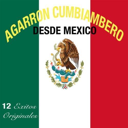 Agarron Cumbiambero Desde Mexico - 12 Exitos Originales