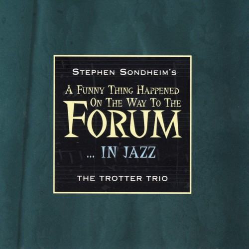 Stephen Sondheim's A Funny Thing Happened On The Way To The Forum… In Jazz