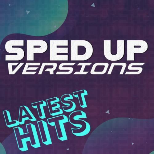 Sped Up Versions: Latest Hits