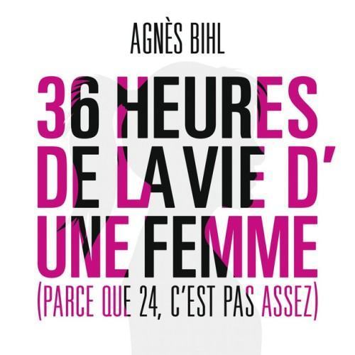 36 heures de la vie d'une femme (Parce que 24 c'est pas assez)