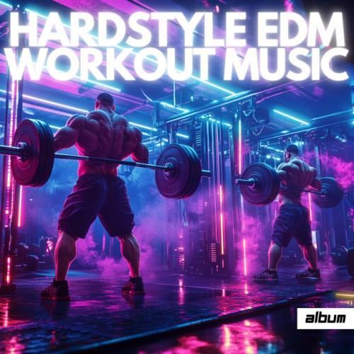 Hardstyle EDM Workout Songs - Electronic/Tech and EDM Gym Music for Motivation - Full Album