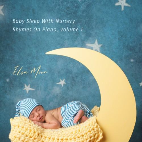 Baby Sleep With Nursery Rhymes On Piano, Volume 1