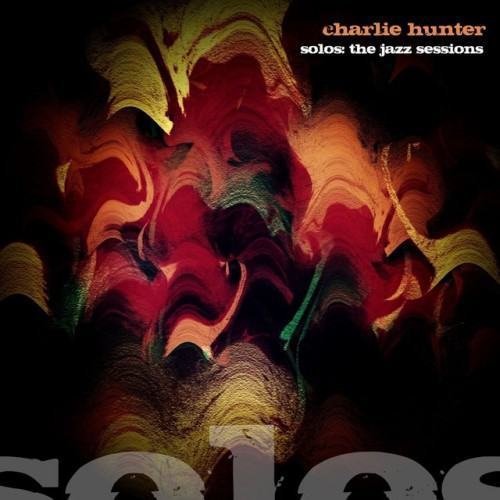 Solos - The Jazz Sessions (Charlie Hunter)