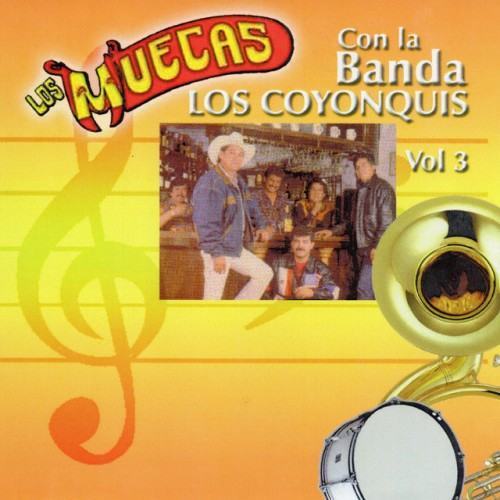 Los Muecas Con la Banda Los Coyonquis Vol. 3
