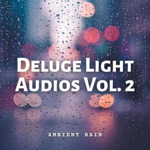 Ambient Rain: Deluge Light Audios Vol. 2