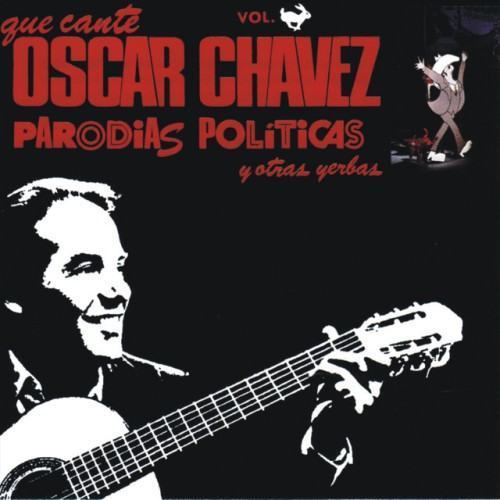 Que Cante Oscar Chávez Parodias Políticas y Otras Yerbas, Vol. 1 (En Vivo)