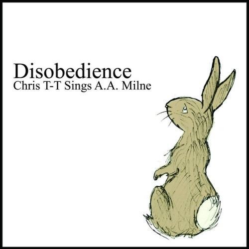 Disobedience – Chris T-T Sings A.A. Milne