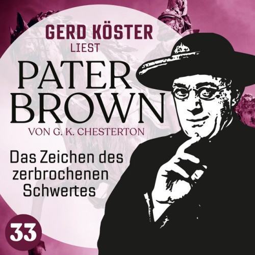 Das Zeichen des zerbrochenen Schwertes [Gerd Köster liest Pater Brown, Band 33 (Ungekürzt)]