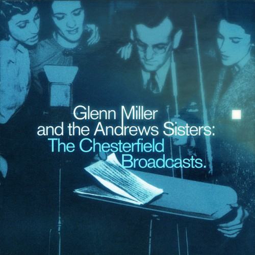 Glenn Miller And The Andrews Sisters: The Chesterfield Broadcasts