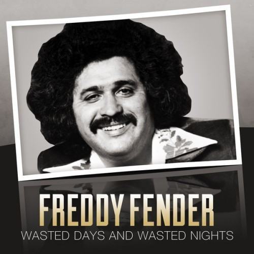 Freddy Fender - Wasted Days and Wasted Nights