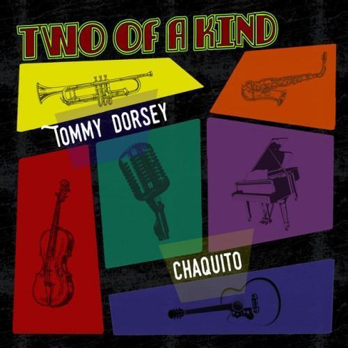 Two of a Kind: Tommy Dorsey & Chaquito