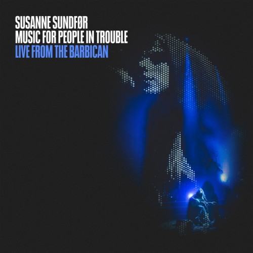 Music For People In Trouble: Live from the Barbican