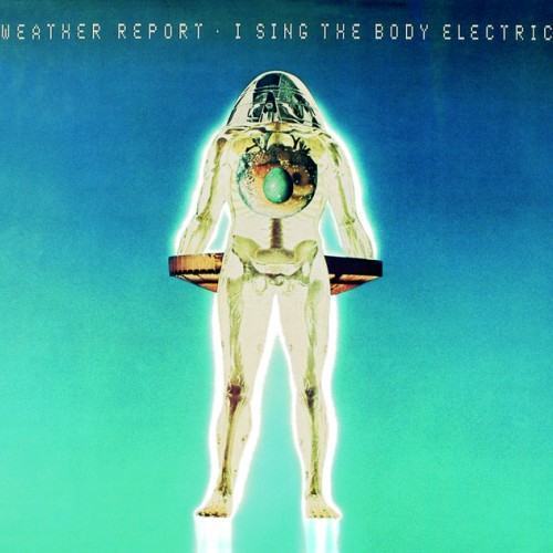 Weather Report "I sing the body electric"