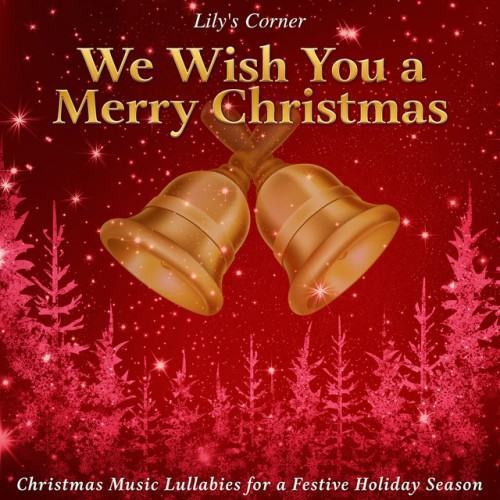 We Wish You a Merry Christmas: Christmas Music Lullabies for a Festive Holiday Season