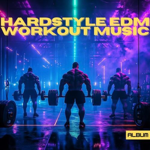 Hardstyle EDM Workout Songs - Electronic/Tech Gym Music for Fitness, Exercising and Training