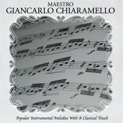 Popular Instrumental Melodies With A Classical Touch Arranged and Conducted by Maestro Giancarlo Chiaramello