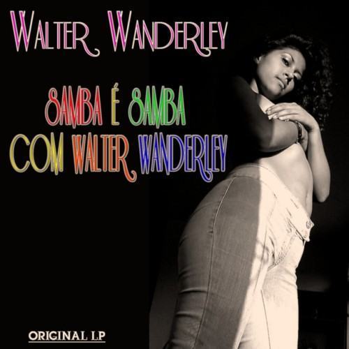 Samba É Samba Com Walter Wanderley (Original Album Digitally Remastered)