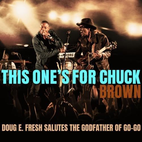 This One's For Chuck Brown: Doug E. Fresh Salutes The Godfather of Go-Go (Live)