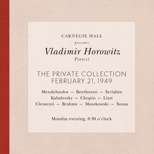 Vladimir Horowitz live at Carnegie Hall - Recital February 21, 1949: Mendelssohn, Beethoven, Scriabin, Kabalevsky, Chopin, Liszt, Clementi, Brahms, Moszkowski & Sousa