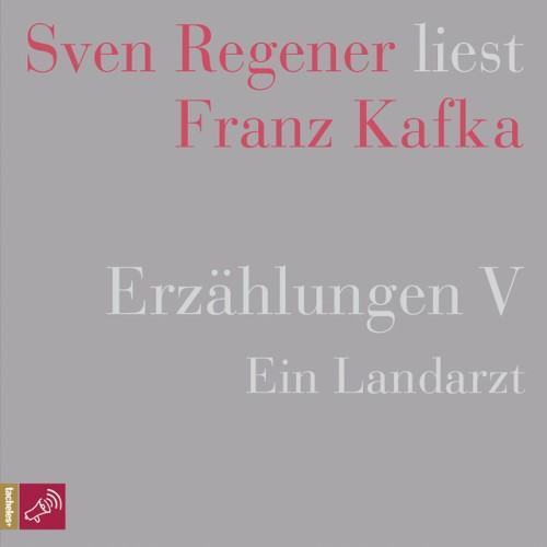 Erzählungen 5 - Ein Landarzt (Sven Regener liest Franz Kafka)