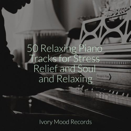 50 Relaxing Piano Tracks for Stress Relief and Soul and Relaxing