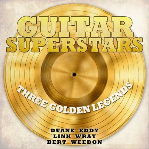 Guitar Superstars, Three Golden Legends - Duane Eddy, Link Wray, Bert Weedon