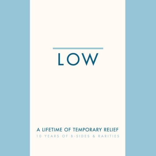 A Lifetime of Temporary Relief: 10 Years of B-Sides & Rarities