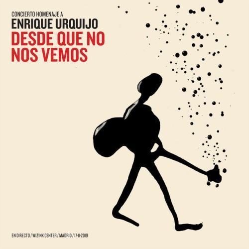 Desde Que No Nos Vemos - Concierto Homenaje a Enrique Urquijo (En Directo / WiZink Center / Madrid / 17-11-2019)