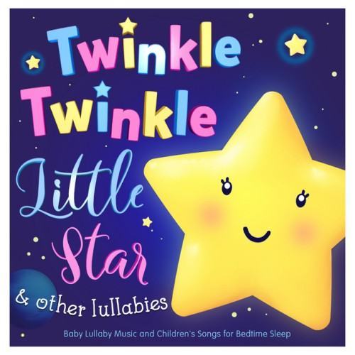 Twinkle Twinkle Little Star & Other Lullabies - Baby Lullaby Music and Childrens Songs for Bedtime Sleep