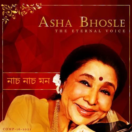 Nach Nach Mon - Eternal Voice Of Asha Bhosle