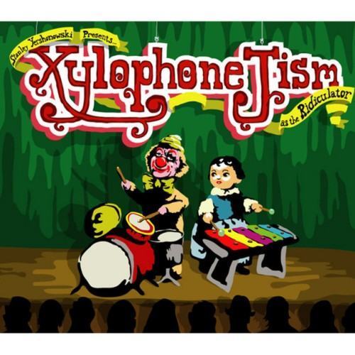 Stanley Yerkowski presents: Xylophone Jism as The Ridiculato