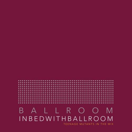 In Bed With Ballroom 001 (DJ Mix)