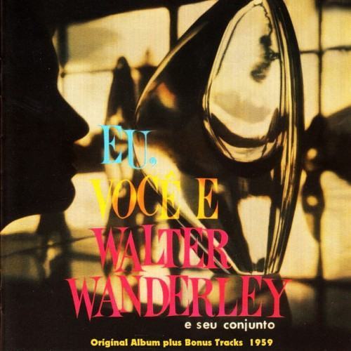 Eu, Vocé E Walter Wanderley