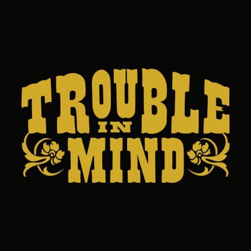 Trouble In Mind