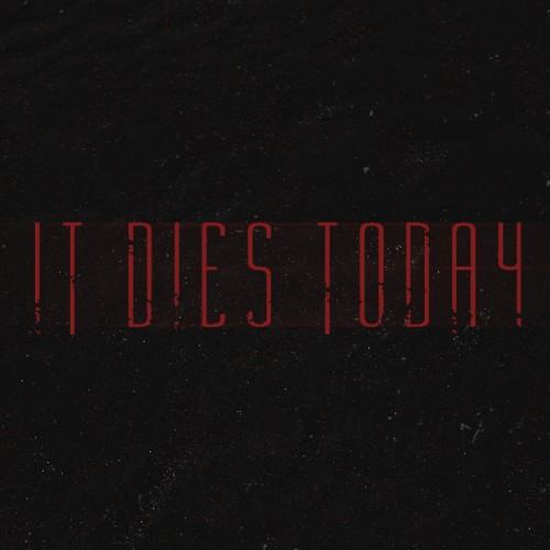 It Dies Today