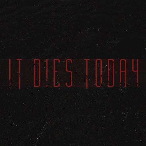 It Dies Today
