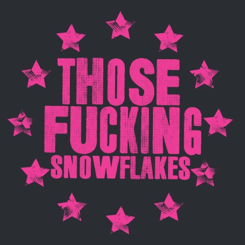 Those Fucking Snowflakes