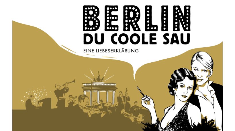 Berlin, Du coole Sau: Eine Liebeserklärung